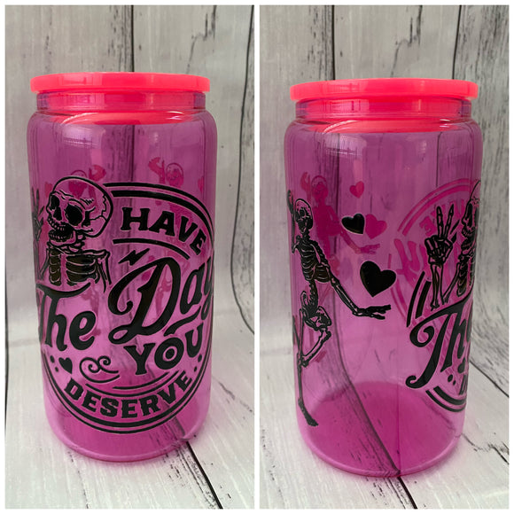 16oz Glass cup - Have the day you deserve