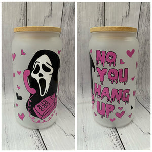 16oz Glass cup - No You Hang Up